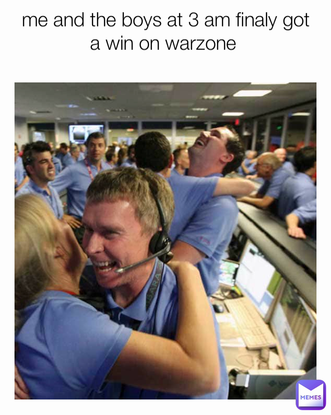 me and the boys at 3 am finaly got a win on warzone 
