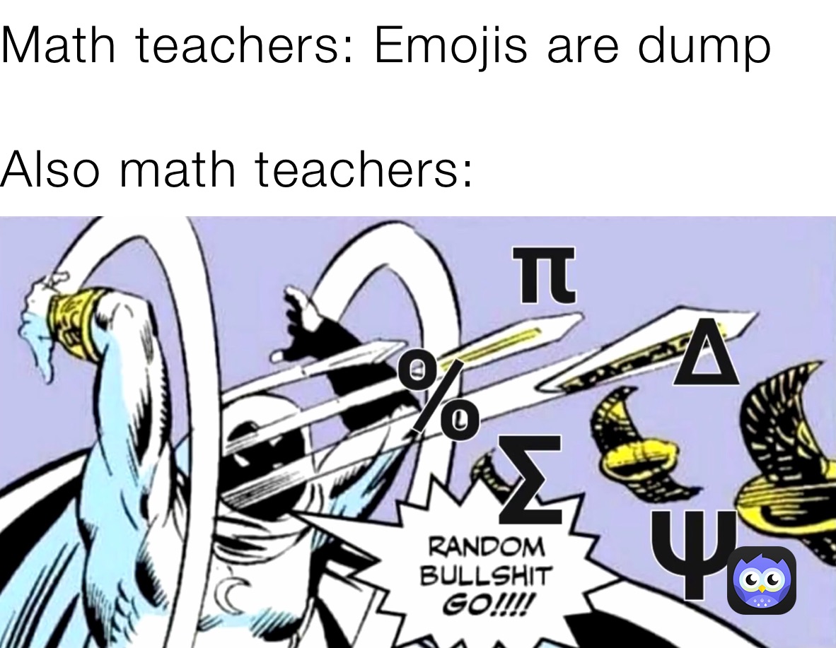 Math teachers: Emojis are dump

Also math teachers: