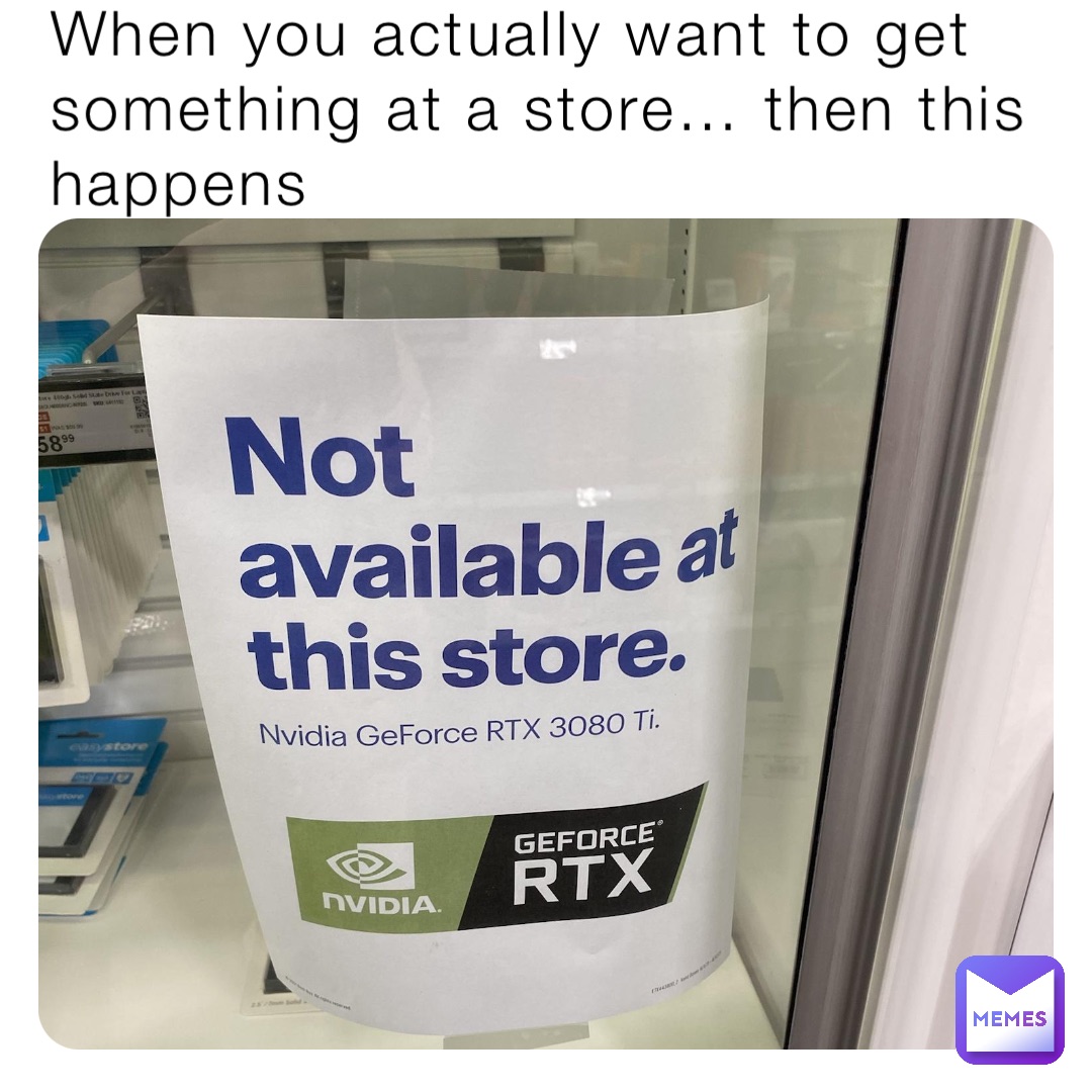 When you actually want to get something at a store… then this happens