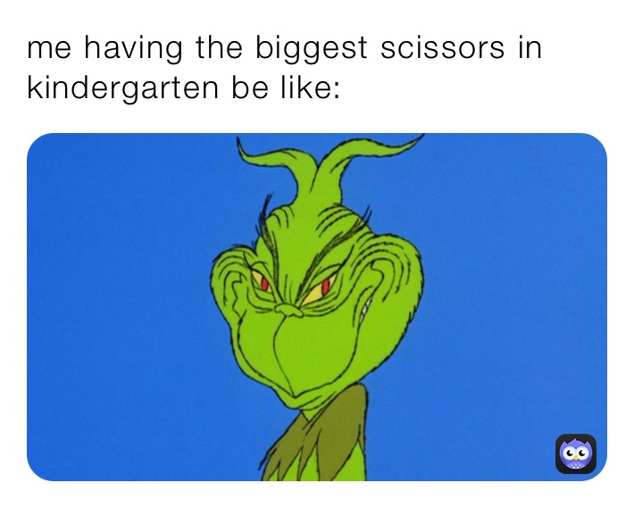 me having the biggest scissors in kindergarten be like: 