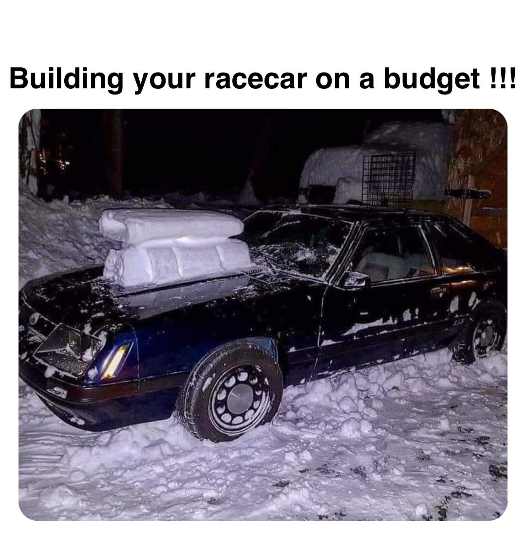 Double tap to edit Building your racecar on a budget !!!
