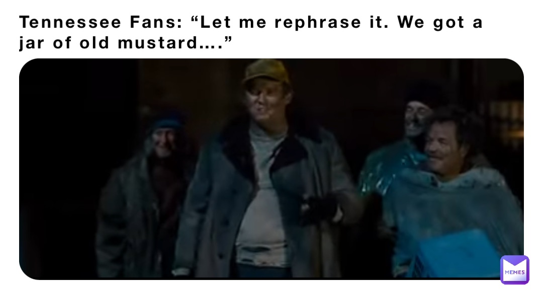 Tennessee Fans: “Let me rephrase it. We got a jar of old mustard….”