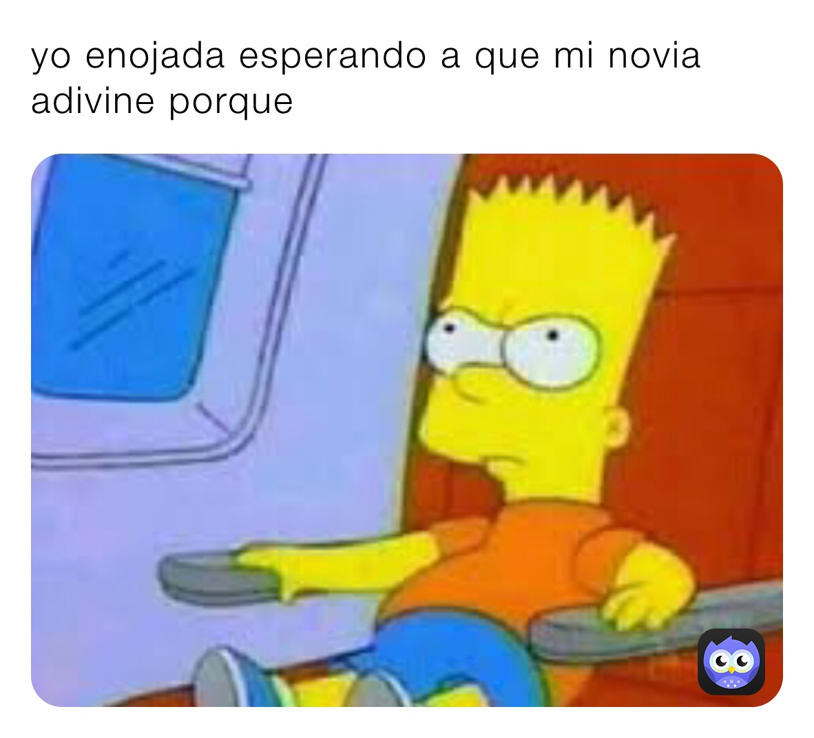 yo enojada esperando a que mi novia adivine porque 