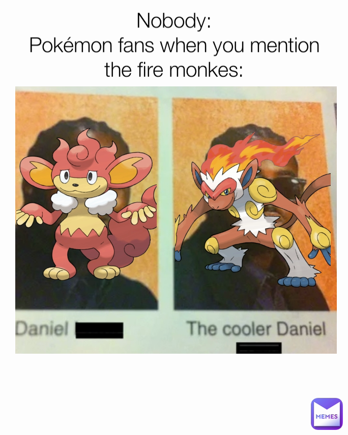 Nobody:
Pokémon fans when you mention the fire monkes: