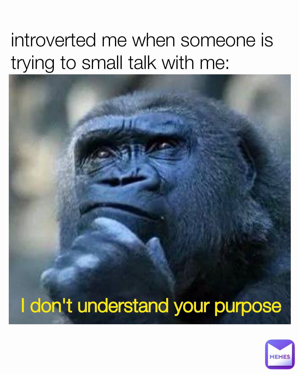 I don't understand your purpose introverted me when someone is trying to small talk with me: