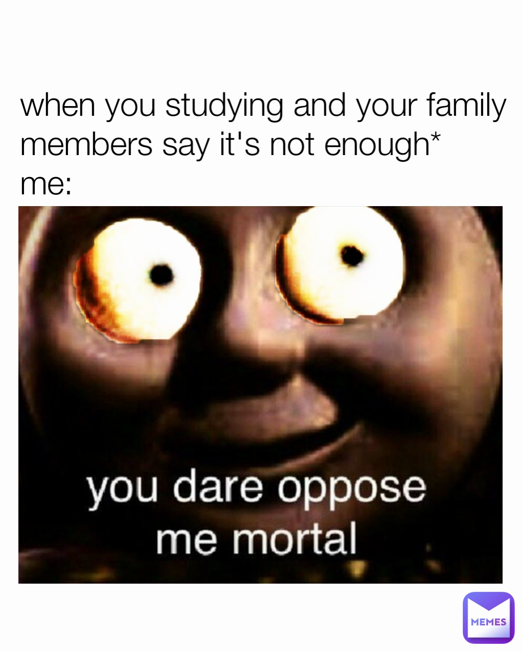 when you studying and your family members say it's not enough*
me: