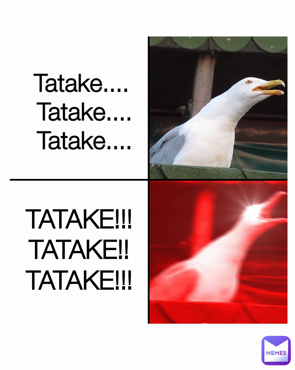 Tatake.... 
Tatake....
Tatake.... TATAKE!!! TATAKE!! TATAKE!!!