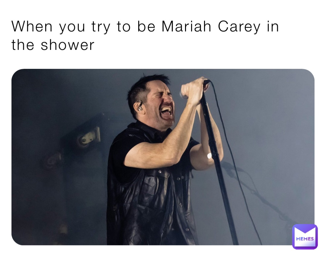 When you try to be Mariah Carey in the shower