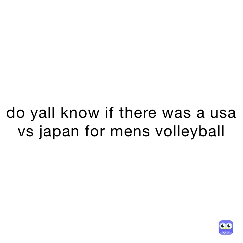 do yall know if there was a usa vs japan for mens volleyball 