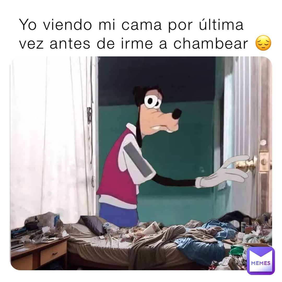 Yo viendo mi cama por última vez antes de irme a chambear 😔