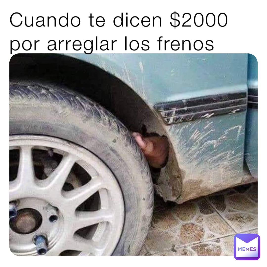 Cuando te dicen $2000 por arreglar los frenos