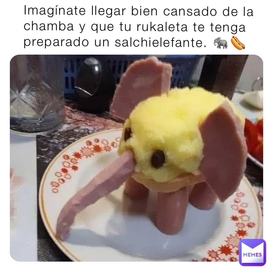 Imagínate llegar bien cansado de la chamba y que tu rukaleta te tenga preparado un salchielefante. 🐘🌭