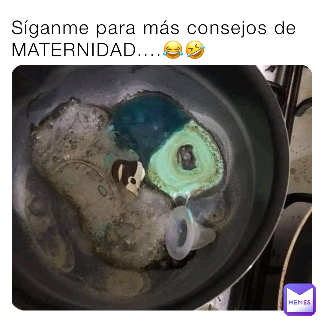 Síganme para más consejos de MATERNIDAD....😂🤣