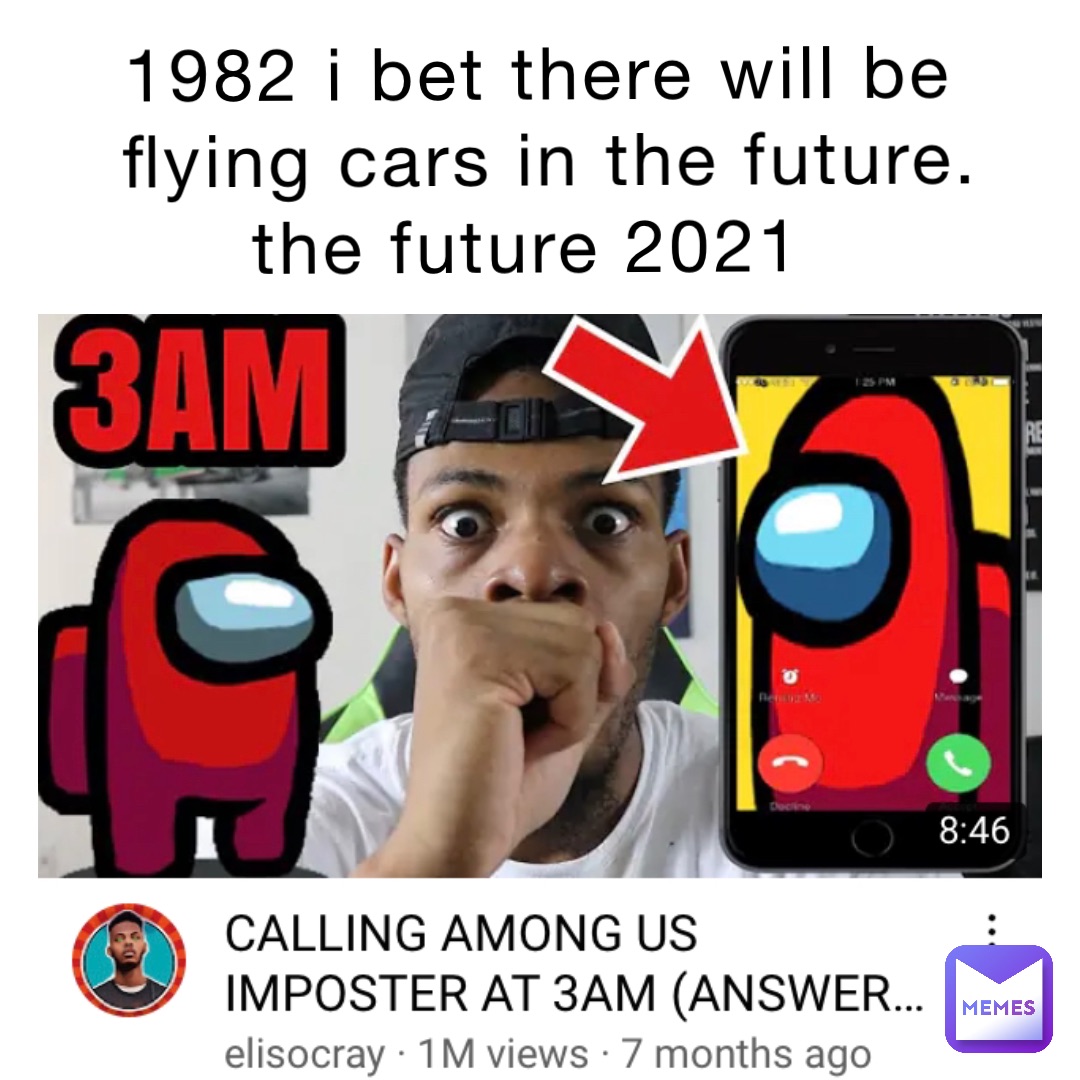 1982 I bet there will be flying cars in the future.     The future 2021