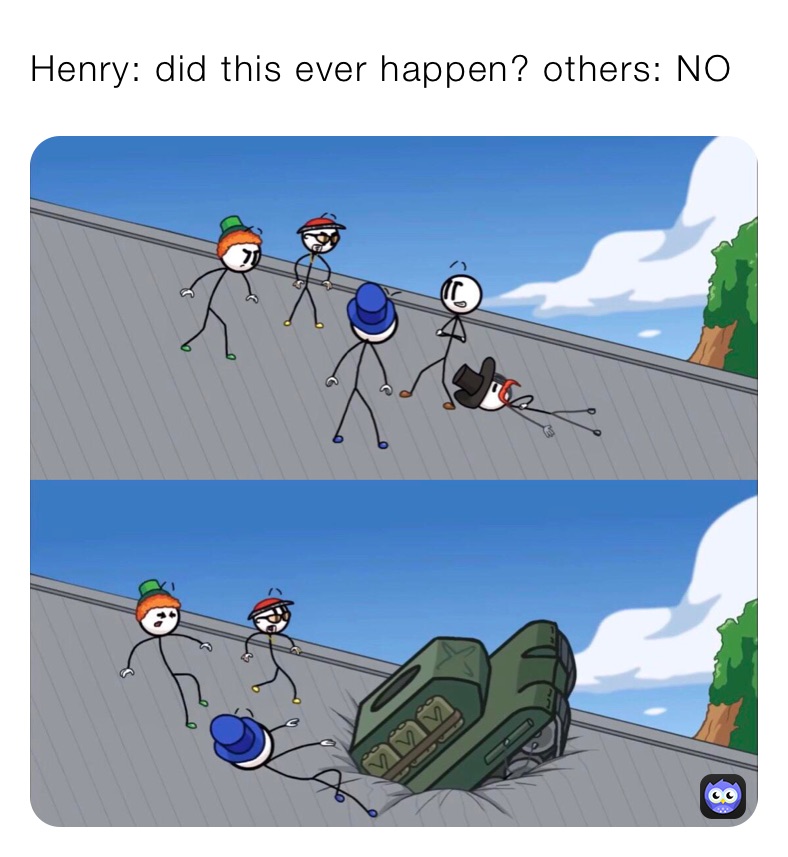 Henry: did this ever happen? others: NO