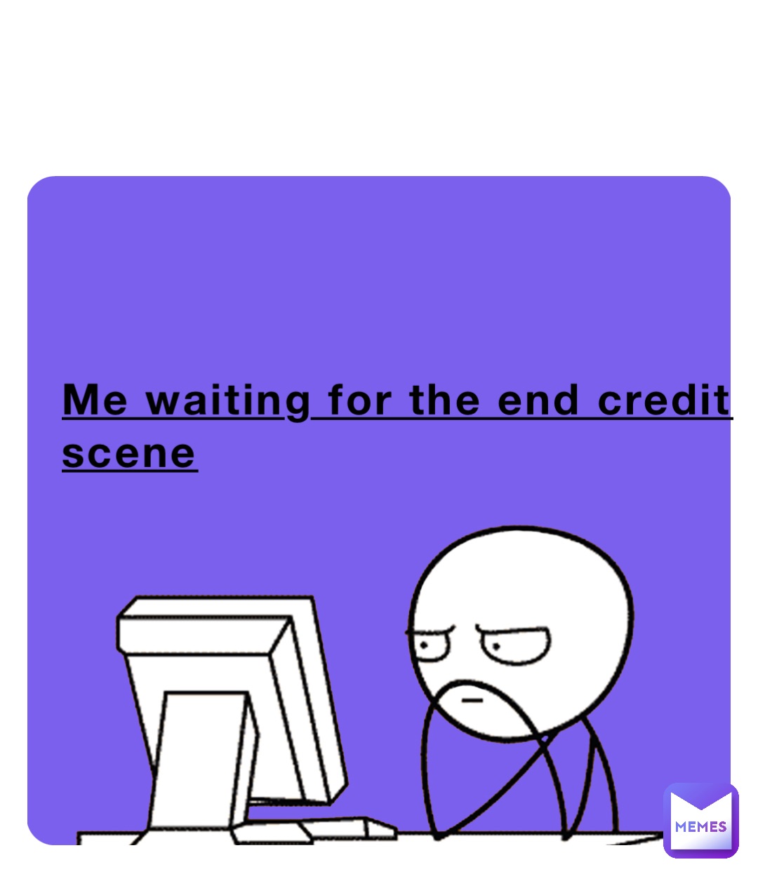 Me waiting for the end credit scene