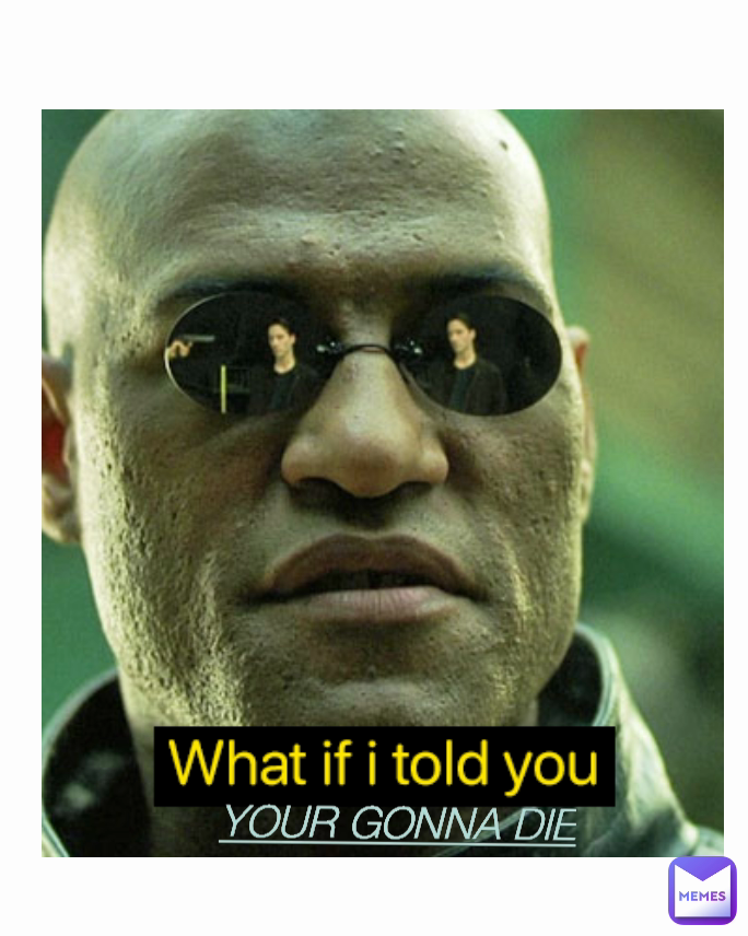 YOUR GONNA DIE
