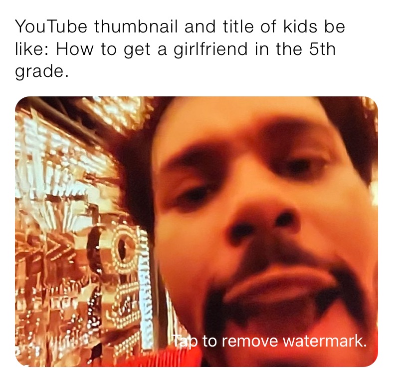 YouTube thumbnail and title of kids be like: How to get a girlfriend in the 5th grade.