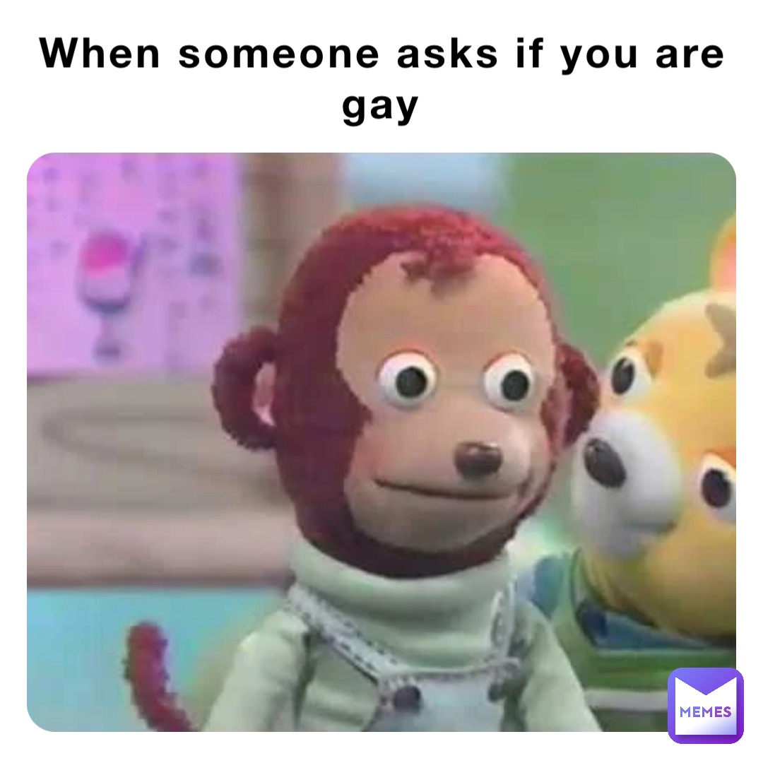 When someone asks if you are gay