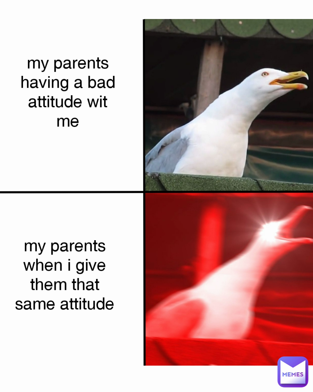 my parents having a bad attitude wit me my parents when i give them that same attitude