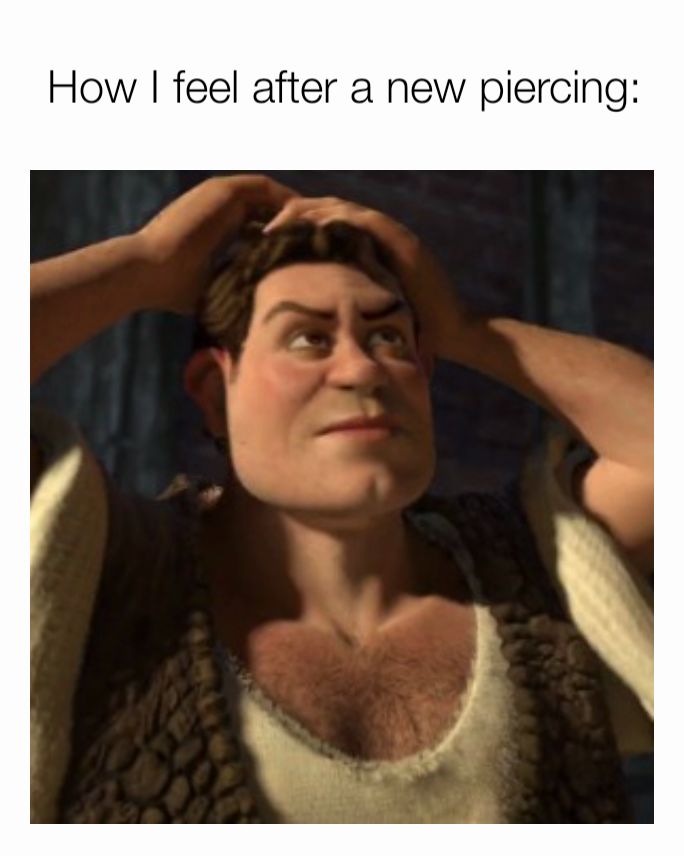 How I feel after a new piercing: