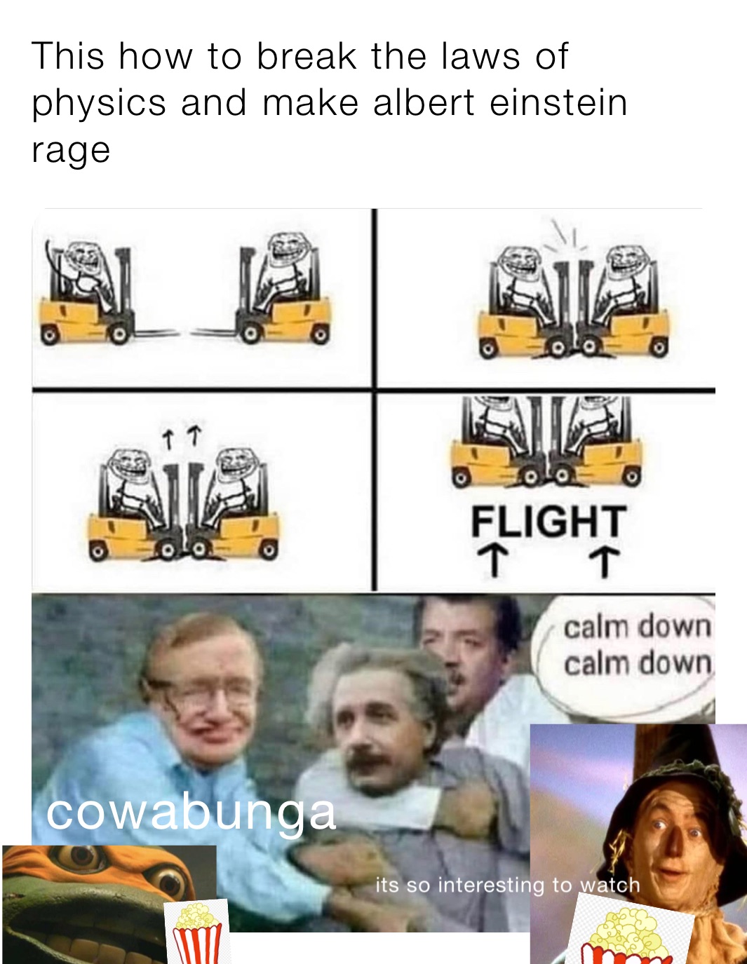 This how to break the laws of physics and make albert einstein rage