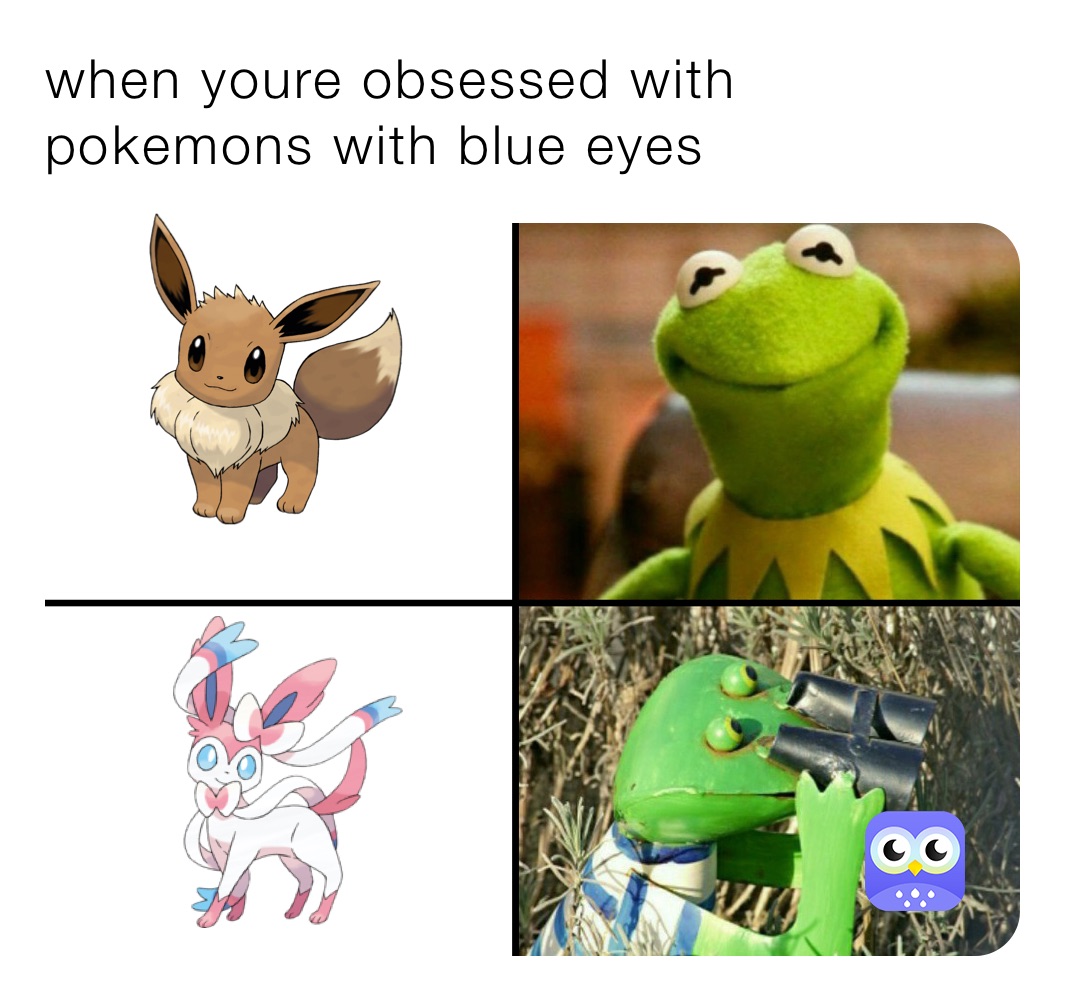 when youre obsessed with pokemons with blue eyes