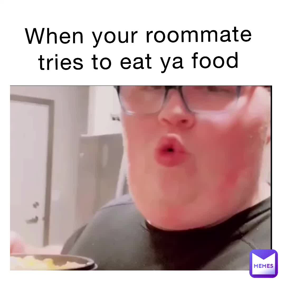 When your roommate tries to eat ya food firdaus1606201075 Memes
