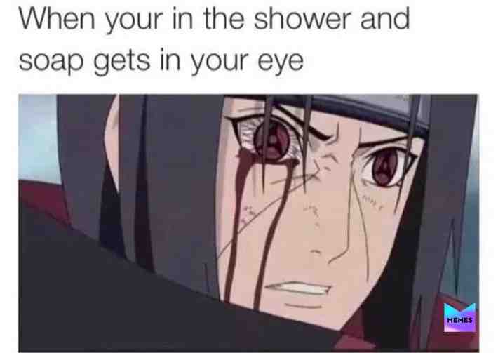 I just wanna let you know most the memes I post I find offa Google. #itachi #narutomememes #naruto #shower #soap #meme #memes #pleasenoticeme #narutomemes #narutomemes #narutomemes #narutomemes #narutomemes #narutomemes #narutomemes #narutomemes