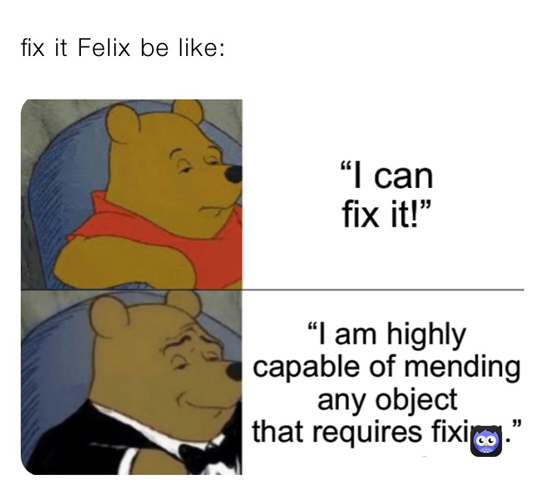fix it Felix be like: