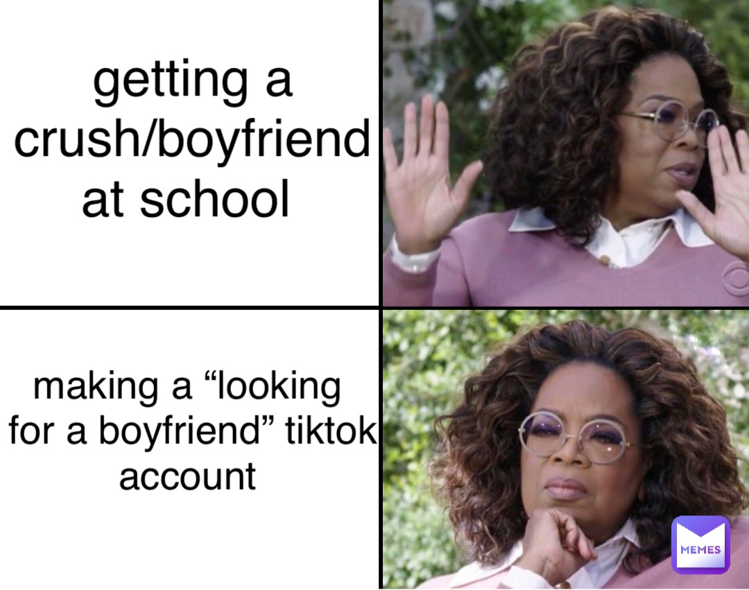 getting a 
crush/boyfriend 
at school making a “looking
for a boyfriend” tiktok 
account