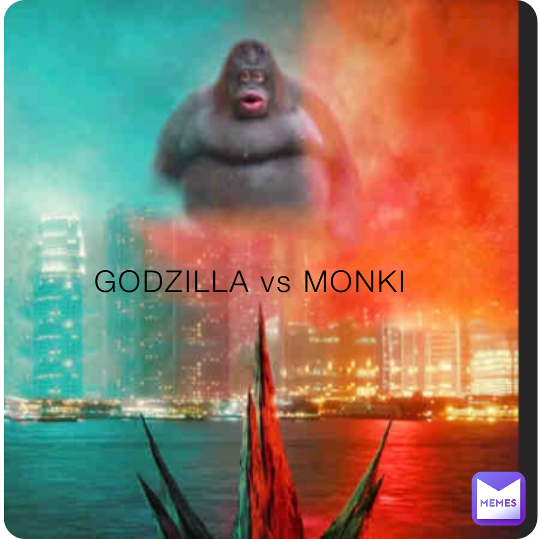 GODZILLA vs MONKI