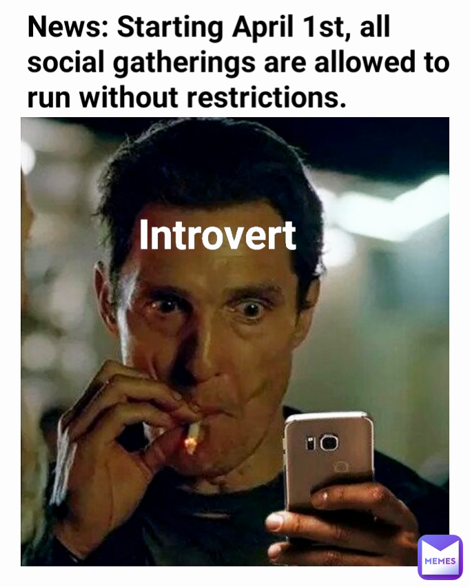 Introvert News: Starting April 1st, all social gatherings are allowed to run without restrictions.