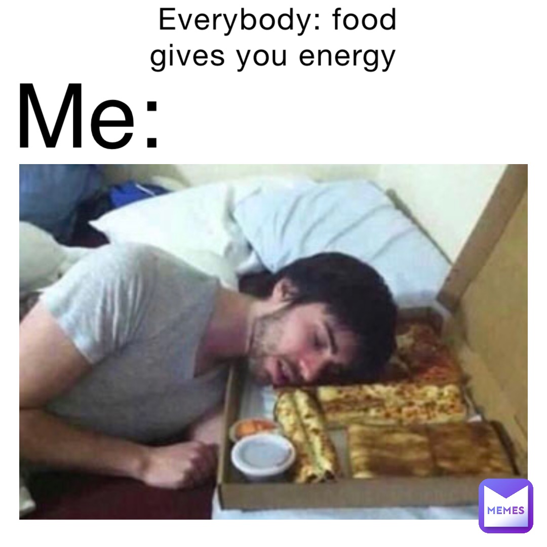 everybody-food-gives-you-energy-me-aymar-1620327311-memes