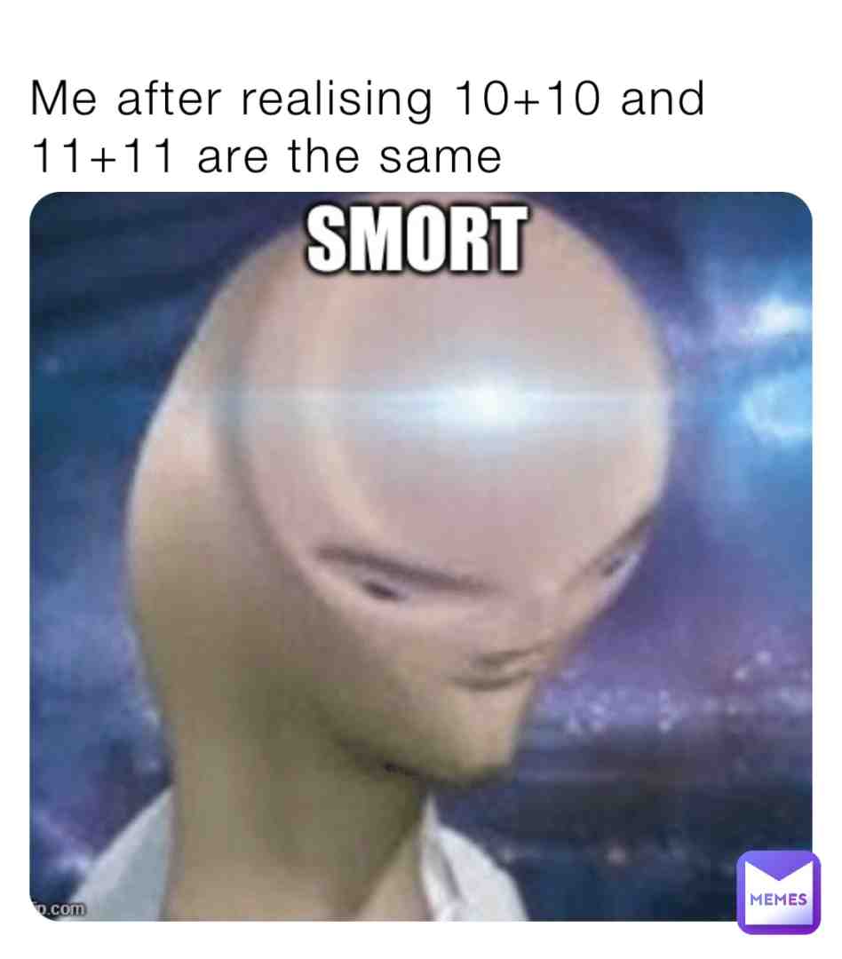 Twenty T0o
#memes
#smort
#maths