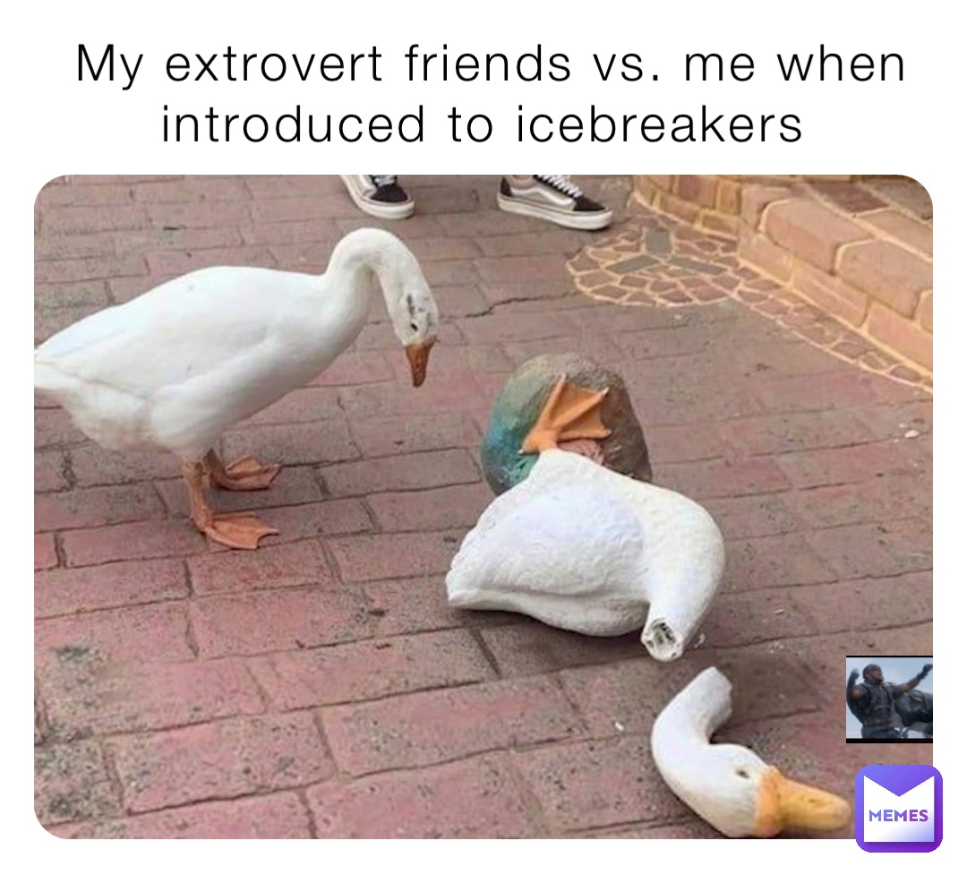 My extrovert friends vs. me when introduced to icebreakers