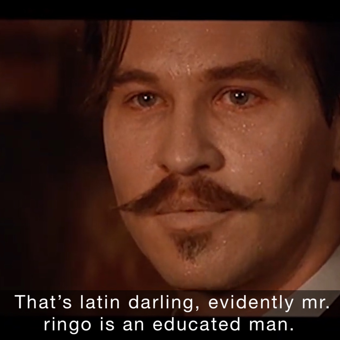 That’s Latin darling, evidently Mr. Ringo is an educated man.