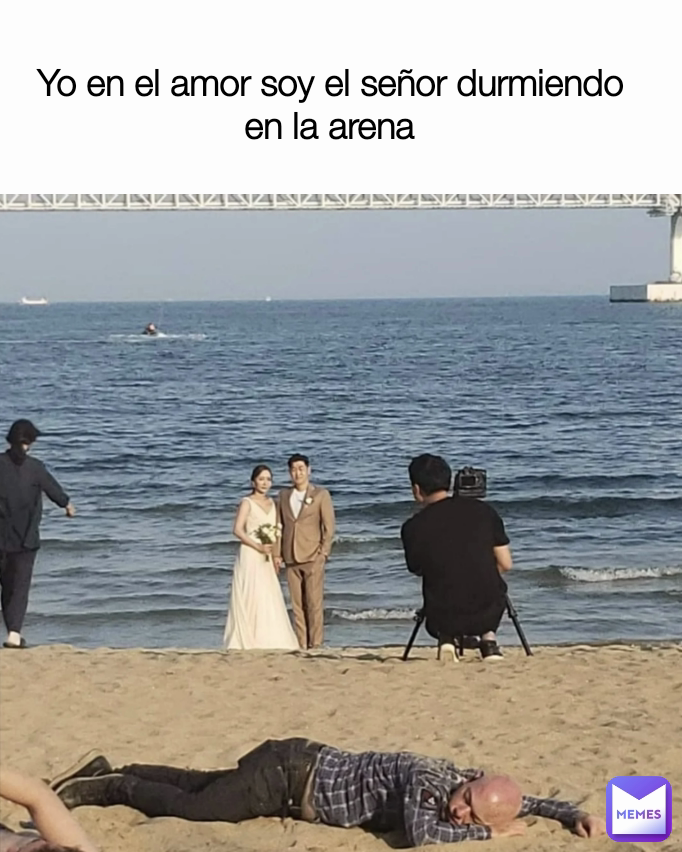 Yo en el amor soy el señor durmiendo en la arena