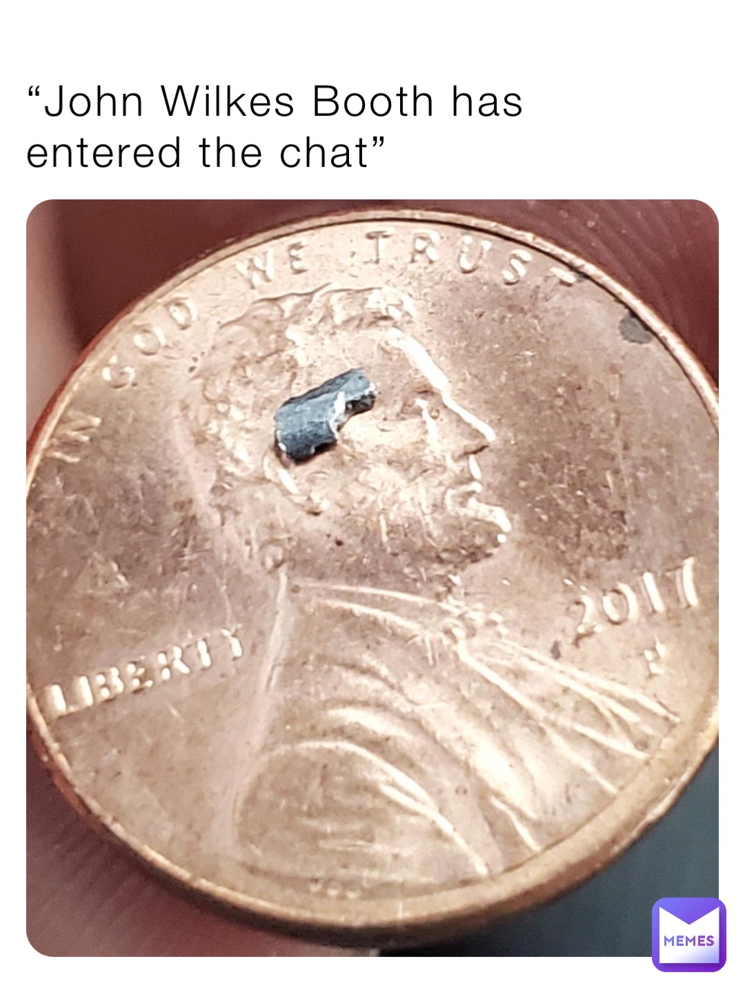 “John Wilkes Booth has entered the chat”