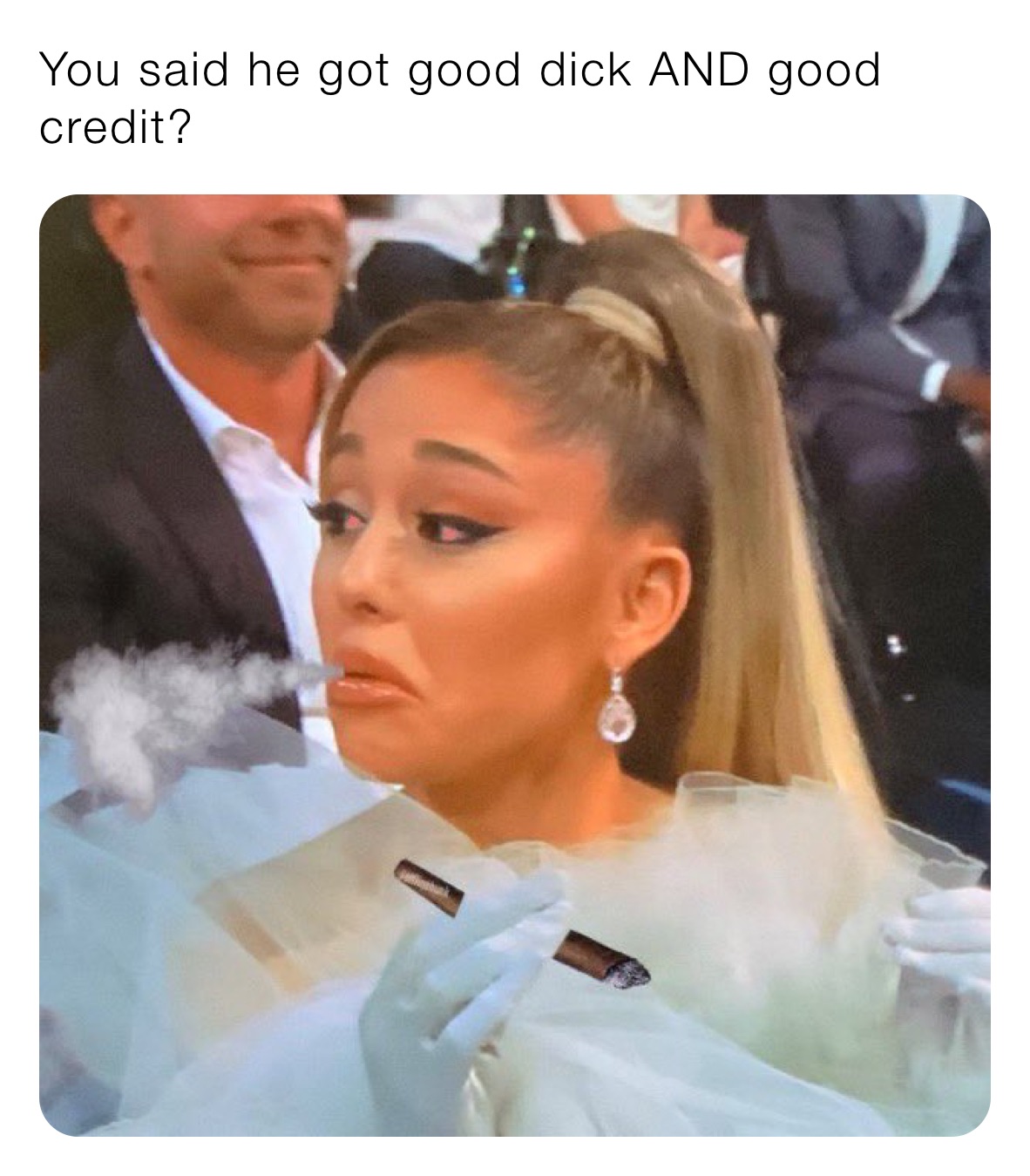 You said he got good dick AND good credit?