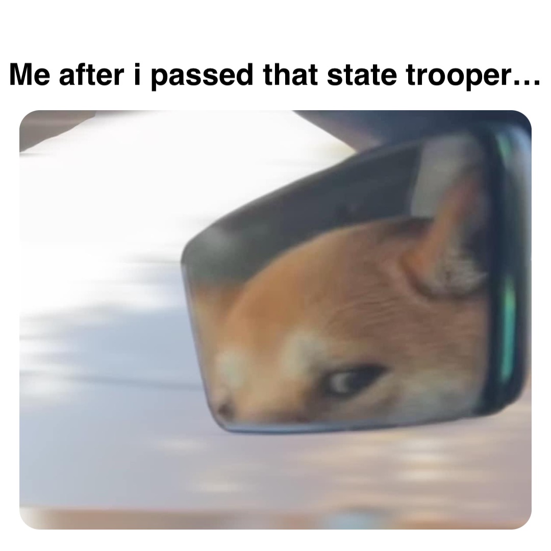 Double tap to edit Me after i passed that state trooper…