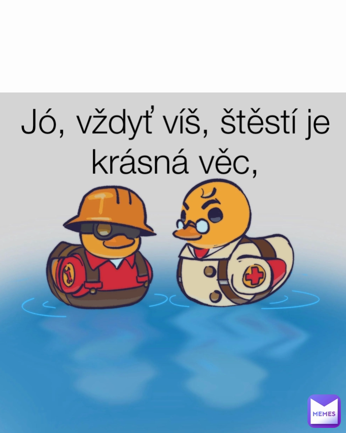 Jó, vždyť víš, štěstí je krásná věc,