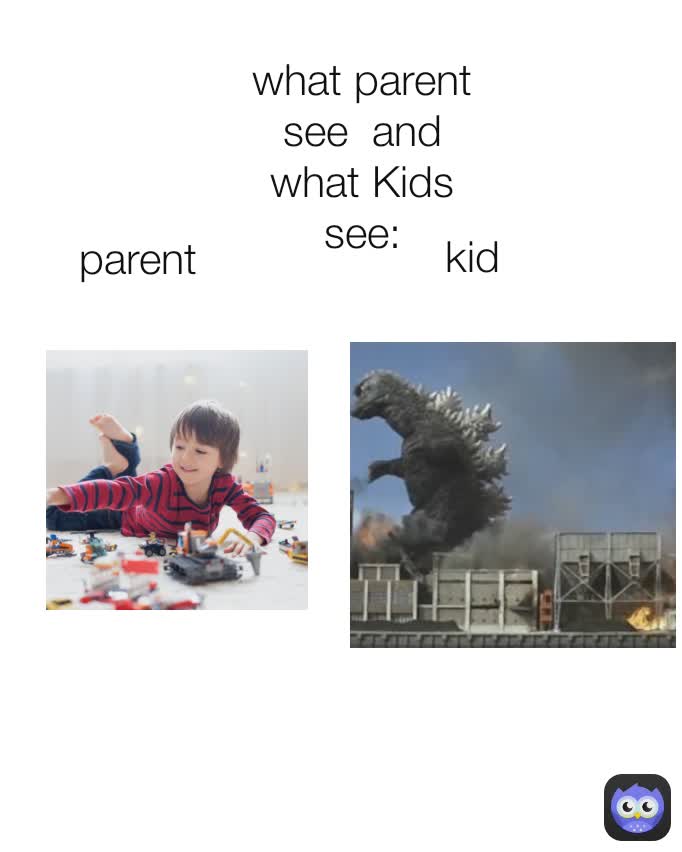 what parent see  and what Kids see: parent kid
