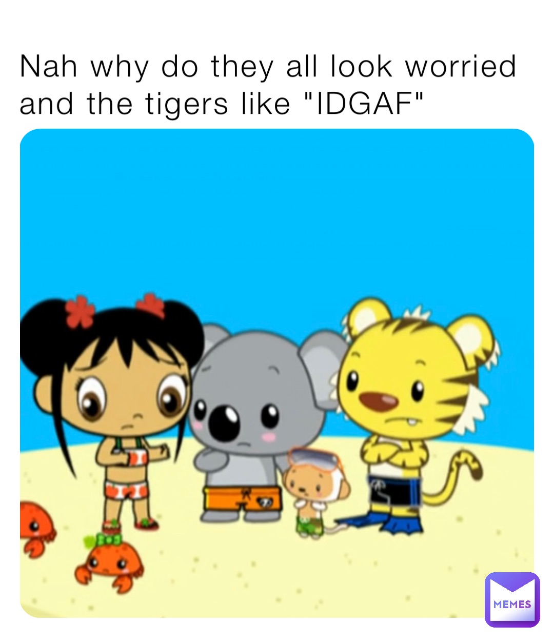 Nah why do they all look worried and the tigers like "IDGAF"