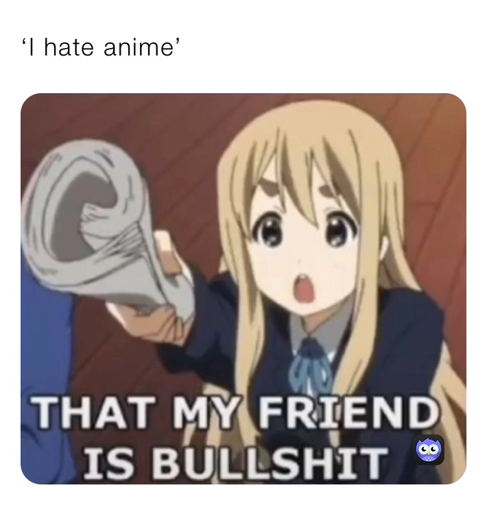 ‘I hate anime’