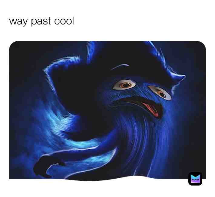 #waypastcool  #sanic  #sonicmemes ​