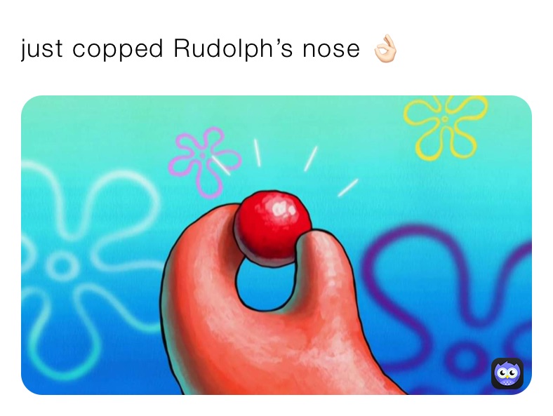 just copped Rudolph’s nose 👌🏻