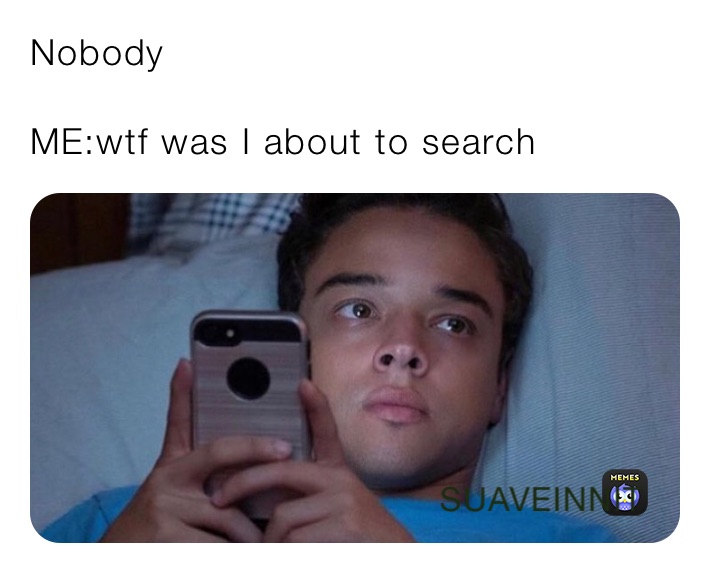 Nobody

ME:wtf was I about to search