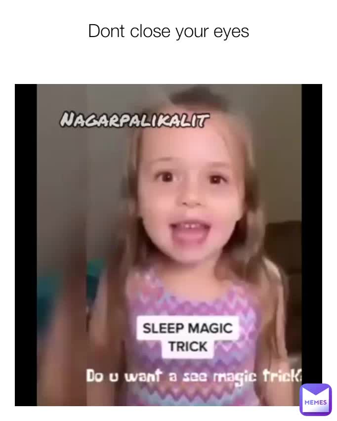 Dont close your eyes ak4212747 Memes