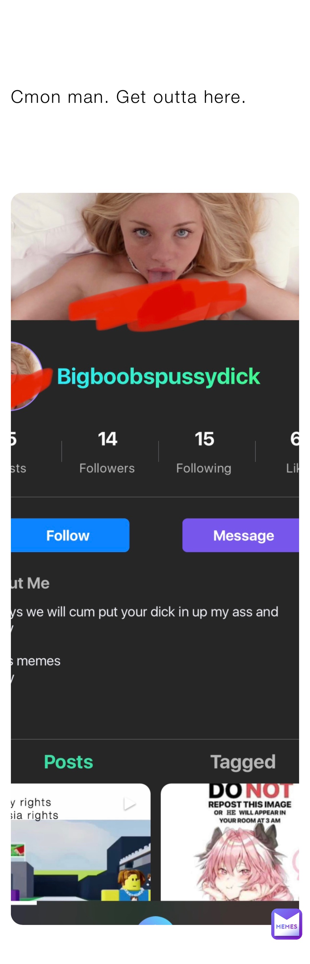 Cmon man. Get outta here.